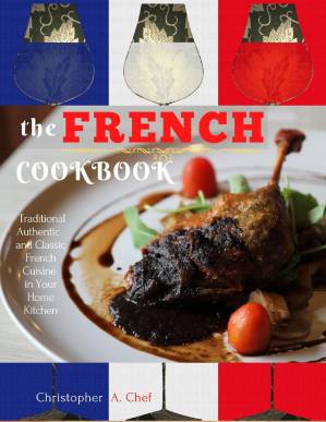 دانلود کتاب The French Cookbook: Traditional Authentic and Classic French Cuisine in Your Home Kitchen