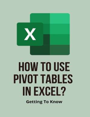 دانلود کتاب How To Use Pivot Tables In Excel?: Getting To Know: Learn How To Use Excel Pivot Tables