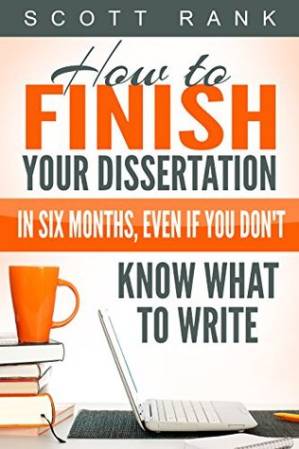 دانلود کتاب How to Finish Your Dissertation in Six Months, Even if You Don’t Know What to Write