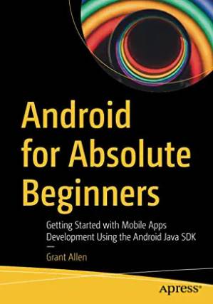 دانلود کتاب Android for Absolute Beginners – Getting Started with Mobile Apps Development Using the Android Java SDK