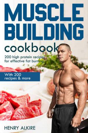 دانلود کتاب Muscle building cookbook: With 200 recipes & more, 200 high protein recipes for effective fat burning