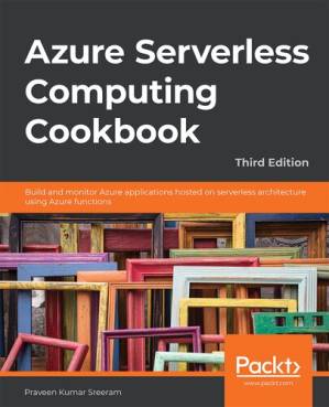 دانلود کتاب Azure Serverless Computing Cookbook, Third Edition