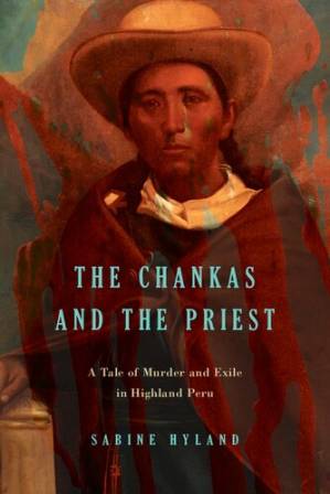 دانلود کتاب The Chankas and the Priest: A Tale of Murder and Exile in Highland Peru