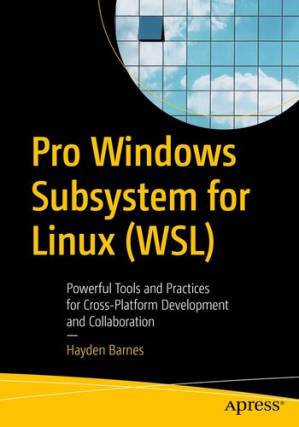 دانلود کتاب Pro Windows Subsystem for Linux (WSL): Powerful Tools and Practices for Cross-Platform Development and Collaboration