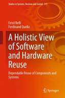 دانلود کتاب A Holistic View of Software and Hardware Reuse: Dependable Reuse of Components and Systems (Studies in Systems, Decision and Control, 315)