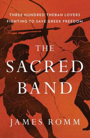دانلود کتاب The Sacred Band: Three Hundred Theban Lovers Fighting to Save Greek Freedom