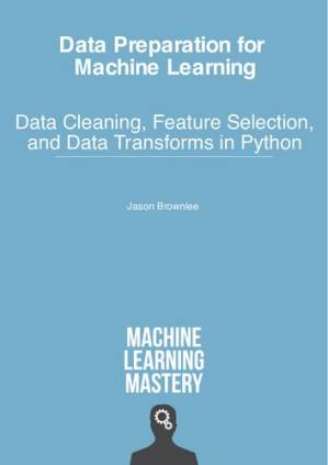 دانلود کتاب Data Preparation for Machine Learning – Data Cleaning, Feature Selection, and Data Transforms in Python
