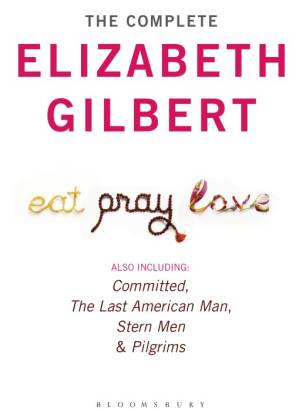 دانلود کتاب The Complete Elizabeth Gilbert: Eat, Pray, Love; Committed; The Last American Man; Stern Men & Pilgrims