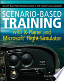 دانلود کتاب Scenario-Based Training with X-Plane and Microsoft Flight Simulator: Using PC-Based Flight Simulations Based on FAA-Industry Training Standards