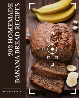 دانلود کتاب 202 Homemade Banana Bread Recipes: Not Just a Banana Bread Cookbook!
