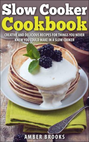 دانلود کتاب Slow Cooker Cookbook: Creative and delicious recipes for things you never knew you could make in a slow cooker (slow cooker, slow cooker cookbook, slow … crock pot, slow cooking, slow cooker)