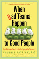 دانلود کتاب When Bad Teams Happen to Good People: Your Complete Repair Guide for Successful Teamwork
