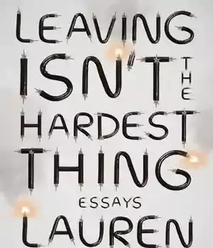 دانلود کتاب Leaving Isn’t the Hardest Thing: Essays