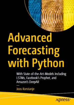 دانلود کتاب Advanced Forecasting with Python: With State-of-the-Art-Models Including LSTMs, Facebook’s Prophet, and Amazon’s DeepAR