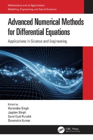 دانلود کتاب Advanced Numerical Methods for Differential Equations: Applications in Science and Engineering (Mathematics and its Applications)