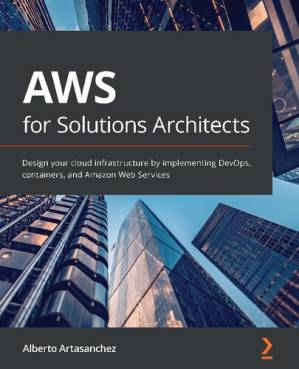 دانلود کتاب AWS for Solutions Architects: Design your cloud infrastructure by implementing DevOps, containers, and Amazon Web Services