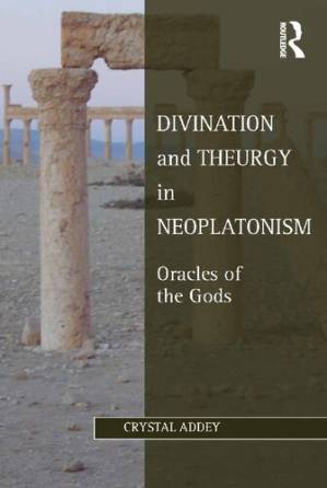 دانلود کتاب Divination and Theurgy in Neoplatonism: Oracles of the Gods