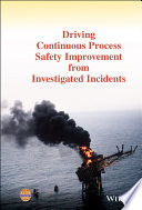 دانلود کتاب Driving Continuous Process Safety Improvement From Investigated Incidents