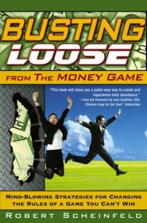دانلود کتاب Busting Loose From the Money Game: Mind-Blowing Strategies for Changing the Rules of a Game You Can’t Win