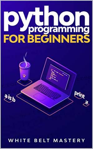 دانلود کتاب Python Programming for beginners: Learn Python in a step by step approach, Complete practical crash course to learn Python coding