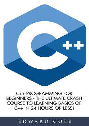 دانلود کتاب C++ Programming for Beginners – the Ultimate Crash Course to Learning Basics of C++ in 24 Hours Or Less!