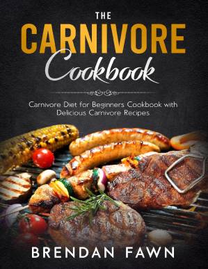 دانلود کتاب The Carnivore Cookbook: Carnivore Diet for Beginners Cookbook with Delicious Carnivore Recipes