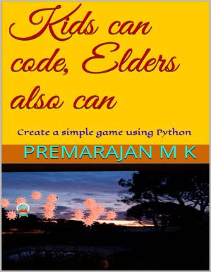 دانلود کتاب Kids can code, Elders also can: Create a simple game using Python