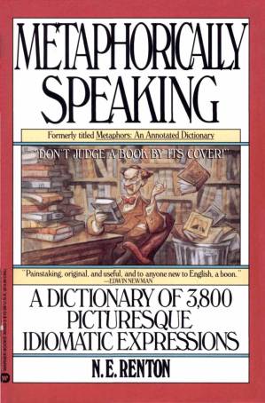 دانلود کتاب Metaphorically Speaking: A Dictionary of 3,800 Picturesque Idiomatic Expressions (1990)