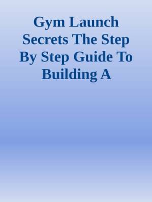 دانلود کتاب Gym Launch Secrets The Step By Step Guide To Building A Massively Profitable Gym