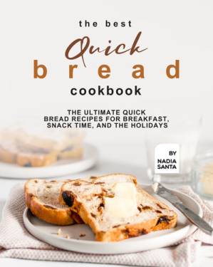 دانلود کتاب The Best Quick Bread Cookbook: The Ultimate Quick Bread Recipes for Breakfast, Snack Time, and the Holidays