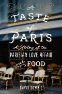 دانلود کتاب A Taste of Paris : A History of the Parisian Love Affair with Food