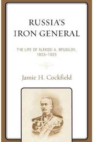 دانلود کتاب Russia’s Iron General: The Life of Aleksei A. Brusilov, 1853-1926