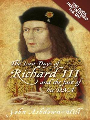 دانلود کتاب The Last Days of Richard III and the fate of his DNA: The Book that Inspired the Dig