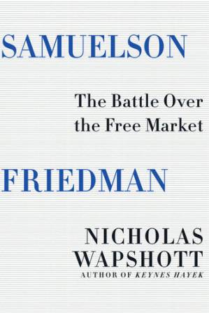 دانلود کتاب Samuelson Friedman: The Battle Over the Free Market