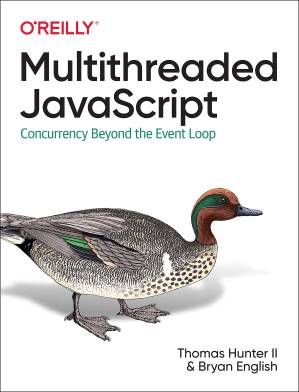 دانلود کتاب Multithreaded JavaScript: Concurrency Beyond the Event Loop (Early Release)
