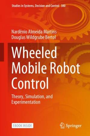 دانلود کتاب Wheeled Mobile Robot Control: Theory, Simulation, and Experimentation (Studies in Systems, Decision and Control, 380)