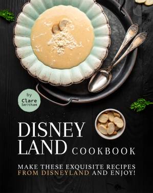 دانلود کتاب Disneyland Cookbook : Make These Exquisite Recipes from Disneyland and Enjoy!