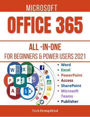 دانلود کتاب MICROSOFT OFFICE 365 ALL-IN-ONE FOR BEGINNERS & POWER USERS: The Concise Microsoft Office 365 A-Z Mastery Guide for All Users (Word, Excel, PowerPoint, Access, SharePoint, Teams & Publisher)