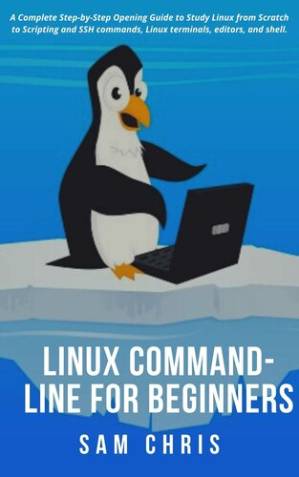 دانلود کتاب LINUX Command-Line for Beginners: A Complete Step-by-Step Opening Guide to Study Linux from Scratch to Scripting and SSH commands, Linux terminals, editors, and shell