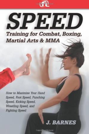 دانلود کتاب Speed Training for Combat, Boxing, Martial Arts, and MMA: How to Maximize Your Hand Speed, Foot Speed, Punching Speed, Kicking Speed, Wrestling Speed, and Fighting Speed