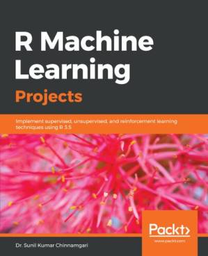 دانلود کتاب R Machine Learning Projects: Implement supervised, unsupervised, and reinforcement learning techniques using R 3.5