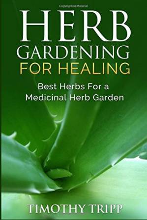 دانلود کتاب Herb Gardening for Healing: Best Herbs for a Medicinal Herb Garden