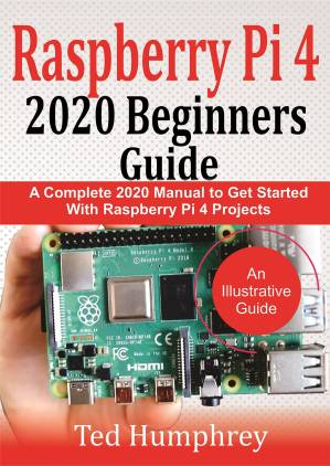 دانلود کتاب Raspberry Pi 4 2020 Beginners Guide : A Complete 2020 Manual to get started with Raspberry pi 4 Projects
