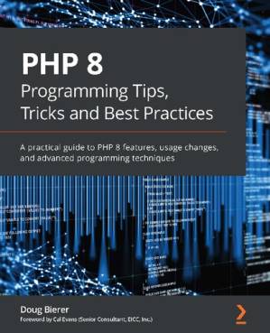 دانلود کتاب PHP 8 Programming Tips, Tricks and Best Practices: A practical guide to PHP 8 features, usage changes, and advanced programming techniques
