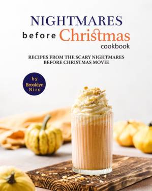 دانلود کتاب Nightmares Before Christmas Cookbook: Recipes From the Scary Nightmares Before Christmas Movie