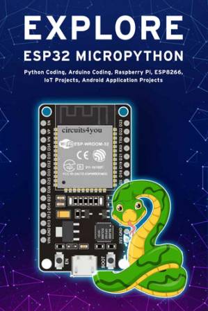 دانلود کتاب EXPLORE ESP32 MICROPYTHON: Python Coding, Arduino Coding, Raspberry Pi, ESP8266, IoT Projects, Android Application Projects