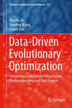 دانلود کتاب Data-Driven Evolutionary Optimization: Integrating Evolutionary Computation, Machine Learning and Data Science (Studies in Computational Intelligence, 975)