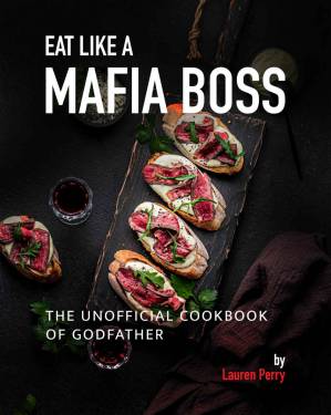 دانلود کتاب Eat Like a Mafia Boss: The Unofficial Cookbook of Godfather