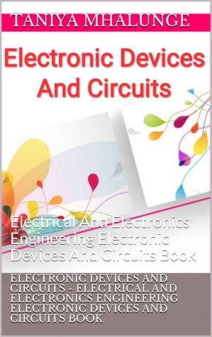 دانلود کتاب Electronic Devices and Circuits: Electrical and Electronics Engineering. Electronic Devices and Circuits Book