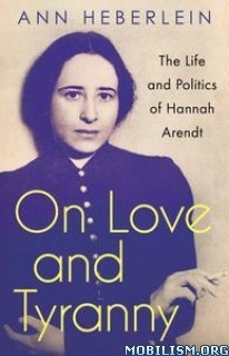 دانلود کتاب On Love and Tyranny: The Life and Politics of Hannah Arendt